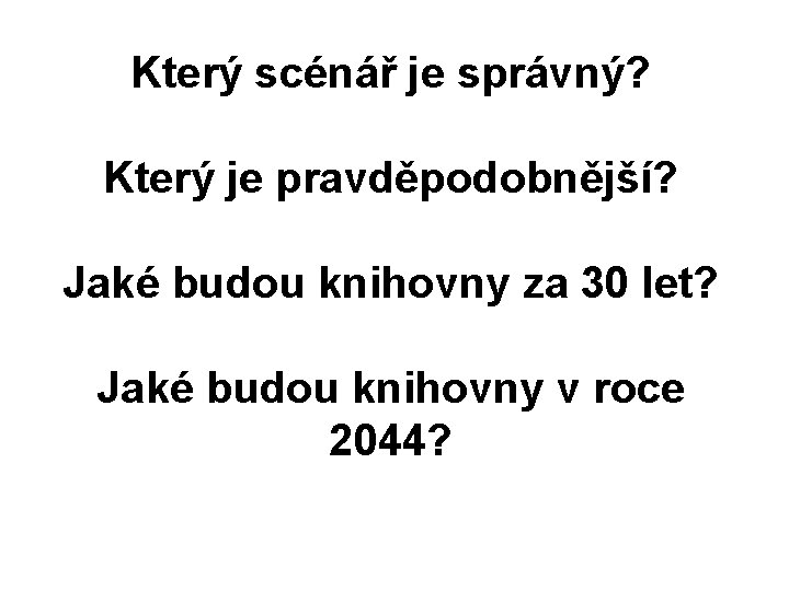 Který scénář je správný? Který je pravděpodobnější? Jaké budou knihovny za 30 let? Jaké