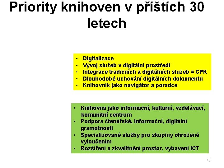 Priority knihoven v příštích 30 letech • • • Digitalizace Vývoj služeb v digitální