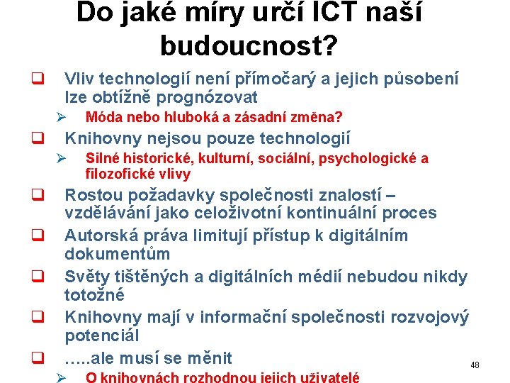 Do jaké míry určí ICT naší budoucnost? q Vliv technologií není přímočarý a jejich