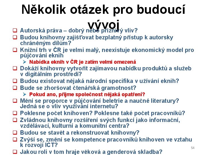 Několik otázek pro budoucí vývoj q Autorská práva – dobrý nebo příznivý vliv? q