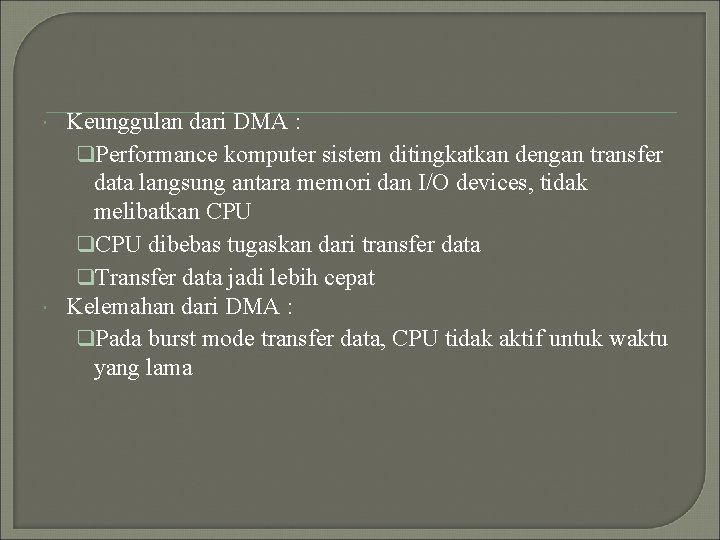  Keunggulan dari DMA : q. Performance komputer sistem ditingkatkan dengan transfer data langsung