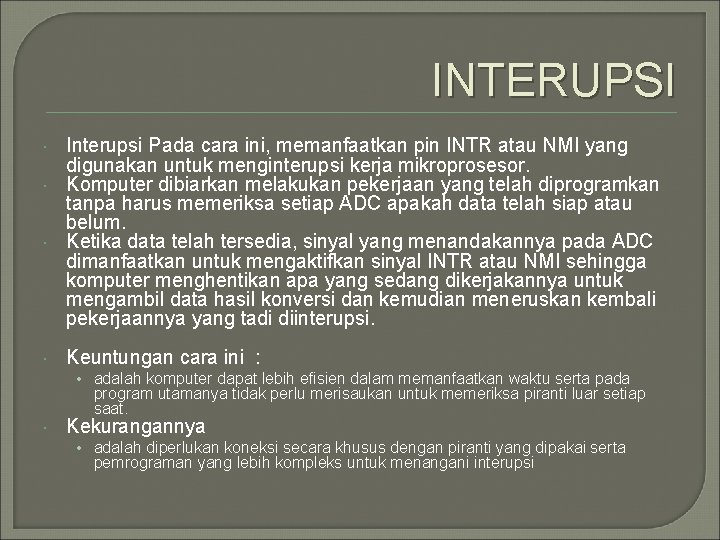 INTERUPSI Interupsi Pada cara ini, memanfaatkan pin INTR atau NMI yang digunakan untuk menginterupsi