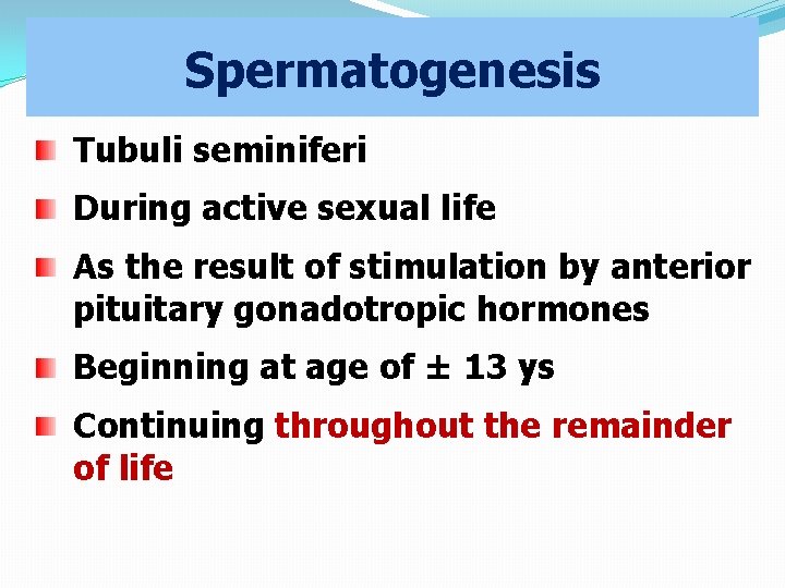 Spermatogenesis Tubuli seminiferi During active sexual life As the result of stimulation by anterior