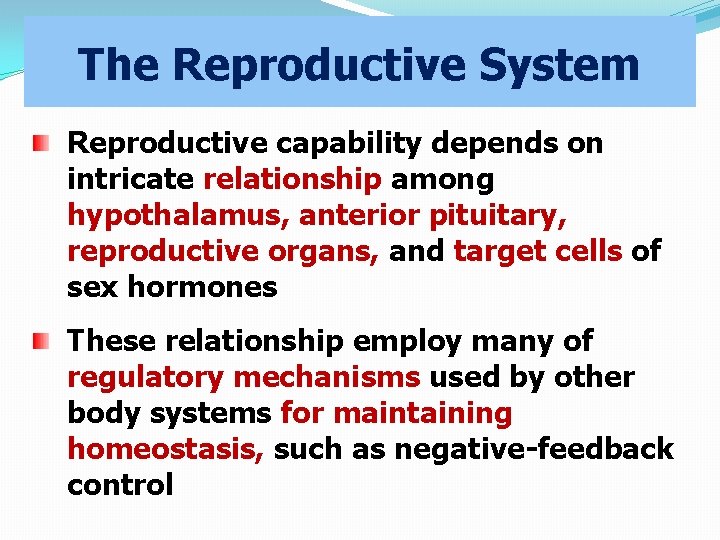 The Reproductive System Reproductive capability depends on intricate relationship among hypothalamus, anterior pituitary, reproductive