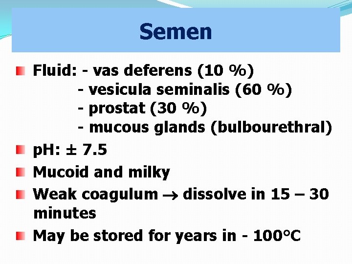 Semen Fluid: - vas deferens (10 %) - vesicula seminalis (60 %) - prostat