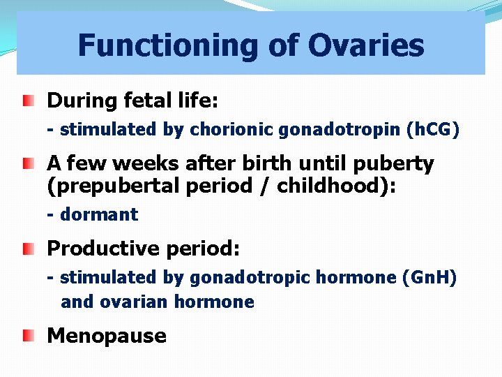 Functioning of Ovaries During fetal life: - stimulated by chorionic gonadotropin (h. CG) A
