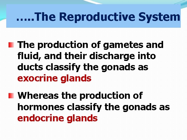 …. . The Reproductive System The production of gametes and fluid, and their discharge