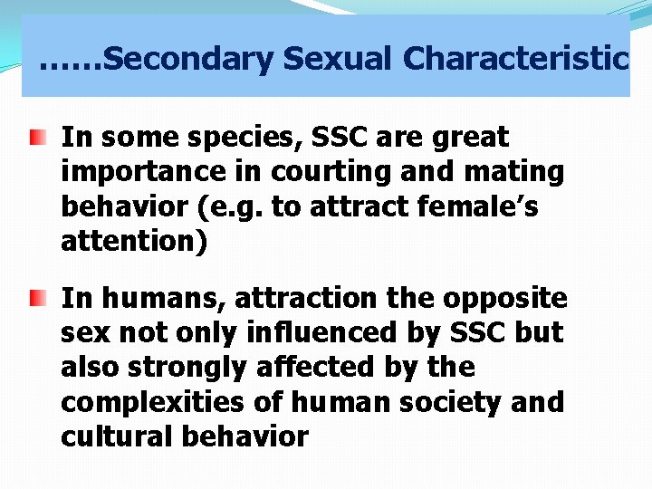……Secondary Sexual Characteristic In some species, SSC are great importance in courting and mating