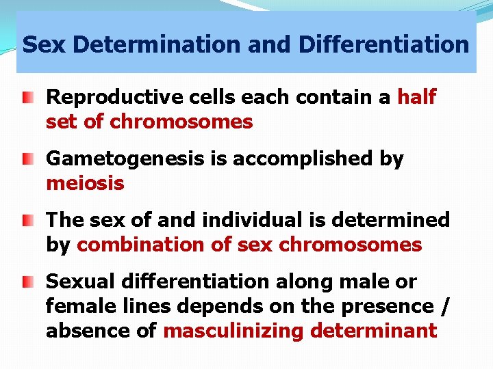 Sex Determination and Differentiation Reproductive cells each contain a half set of chromosomes Gametogenesis