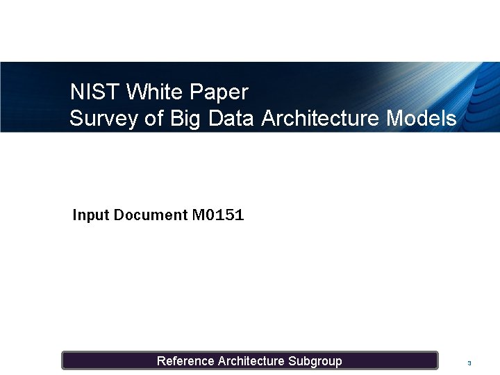 NIST White Paper Survey of Big Data Architecture Models Input Document M 0151 Reference