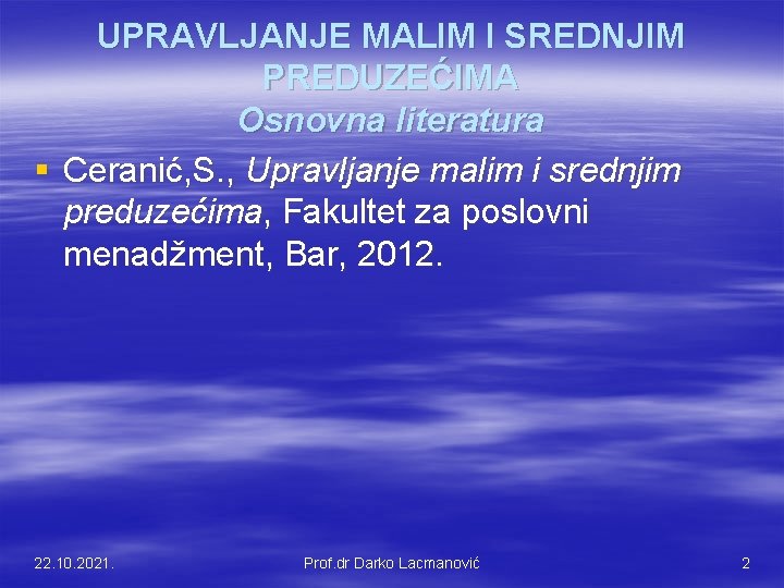 UPRAVLJANJE MALIM I SREDNJIM PREDUZEĆIMA Osnovna literatura § Ceranić, S. , Upravljanje malim i