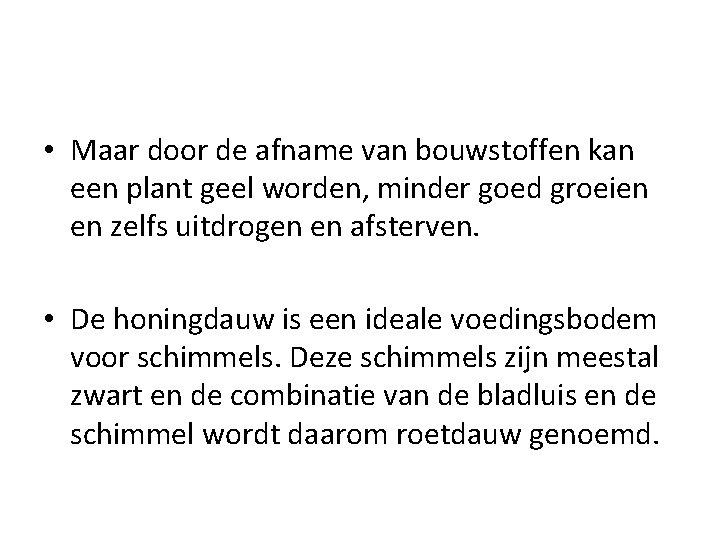  • Maar door de afname van bouwstoffen kan een plant geel worden, minder