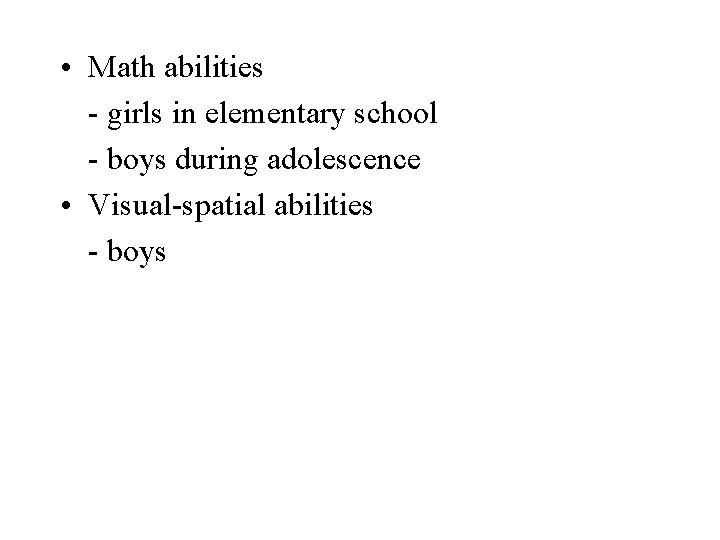  • Math abilities - girls in elementary school - boys during adolescence •