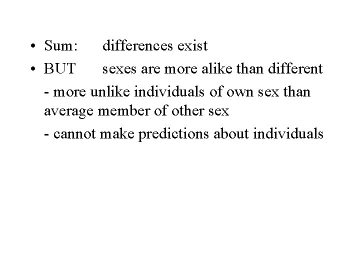  • Sum: differences exist • BUT sexes are more alike than different -