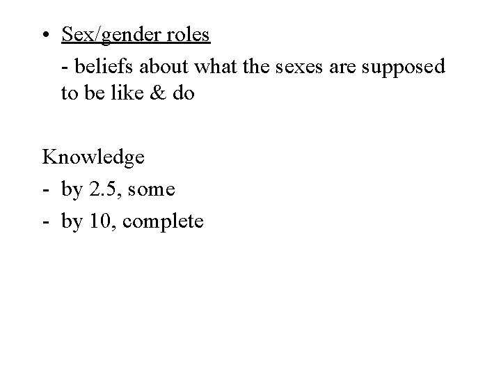  • Sex/gender roles - beliefs about what the sexes are supposed to be