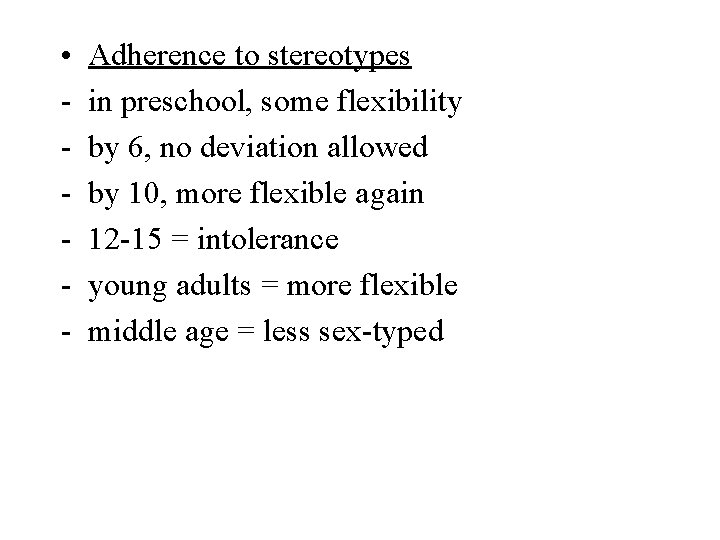  • - Adherence to stereotypes in preschool, some flexibility by 6, no deviation