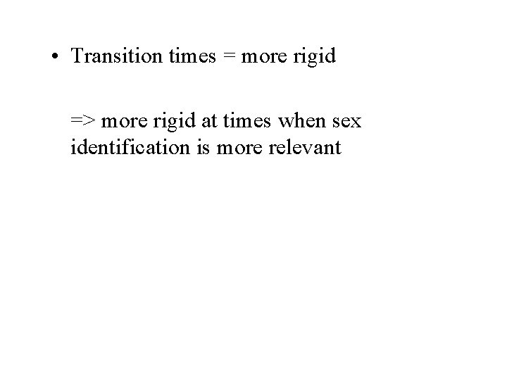  • Transition times = more rigid => more rigid at times when sex