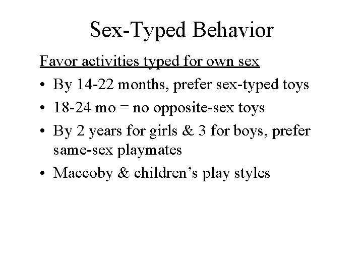Sex-Typed Behavior Favor activities typed for own sex • By 14 -22 months, prefer