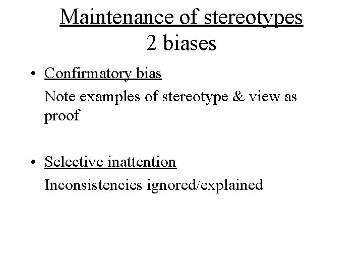 Maintenance of stereotypes 2 biases • Confirmatory bias Note examples of stereotype & view