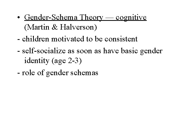  • Gender-Schema Theory — cognitive (Martin & Halverson) - children motivated to be