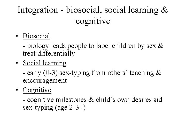 Integration - biosocial, social learning & cognitive • Biosocial - biology leads people to