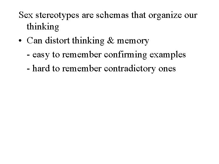 Sex stereotypes are schemas that organize our thinking • Can distort thinking & memory