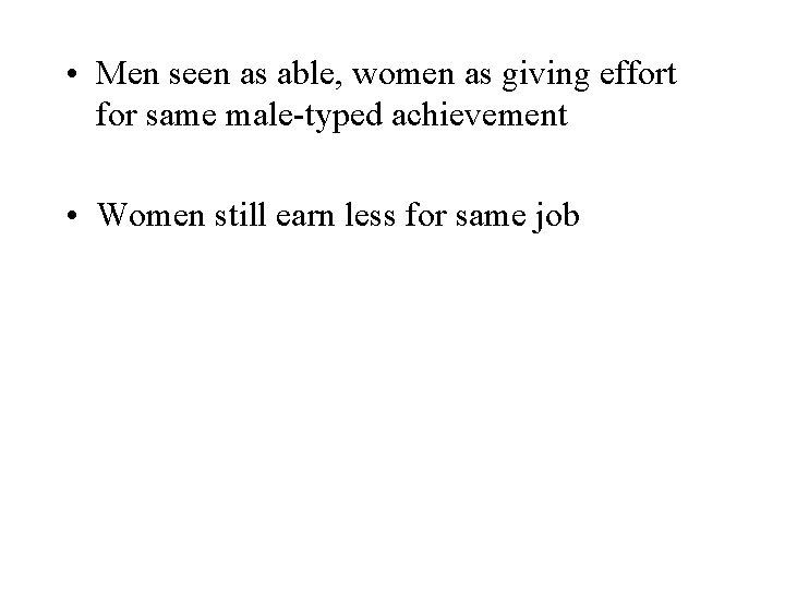  • Men seen as able, women as giving effort for same male-typed achievement