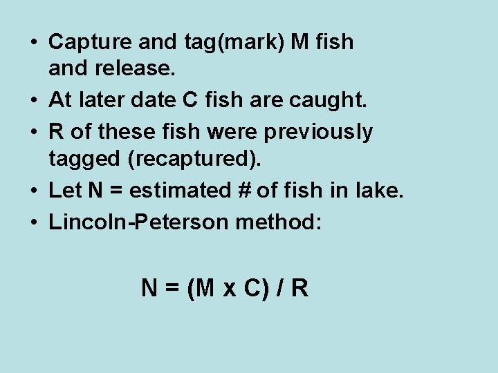  • Capture and tag(mark) M fish and release. • At later date C