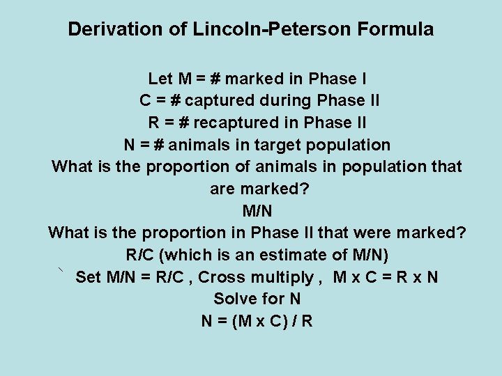 Derivation of Lincoln-Peterson Formula Let M = # marked in Phase I C =