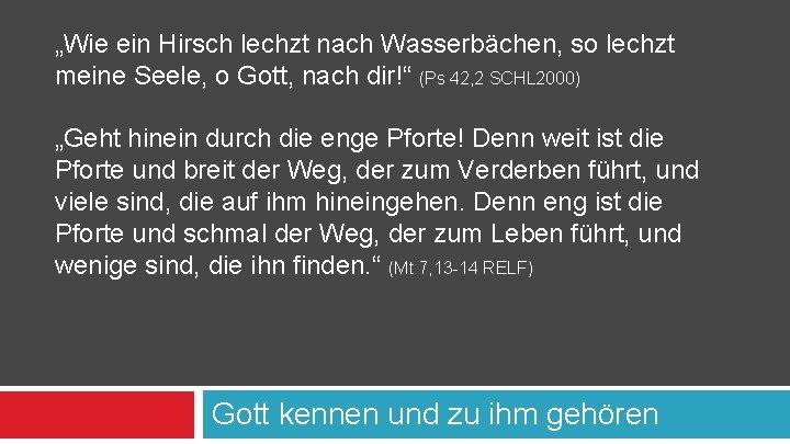 „Wie ein Hirsch lechzt nach Wasserbächen, so lechzt meine Seele, o Gott, nach dir!“