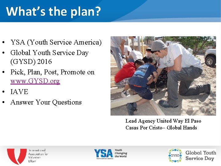 What’s the plan? • YSA (Youth Service America) • Global Youth Service Day (GYSD)