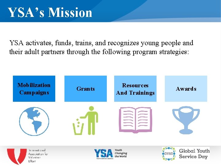 YSA’s Mission YSA activates, funds, trains, and recognizes young people and their adult partners