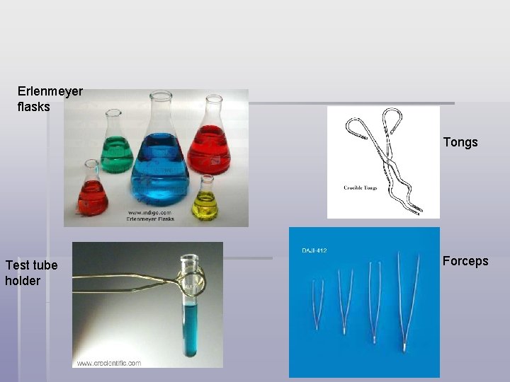 Erlenmeyer flasks Tongs Test tube holder Forceps 