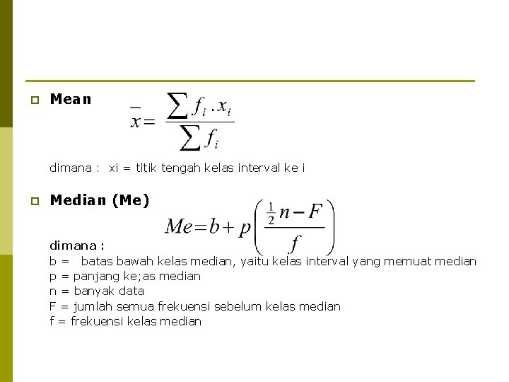 p Mean dimana : xi = titik tengah kelas interval ke i p Median