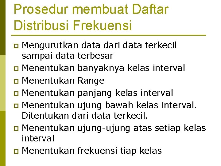 Prosedur membuat Daftar Distribusi Frekuensi Mengurutkan data dari data terkecil sampai data terbesar p