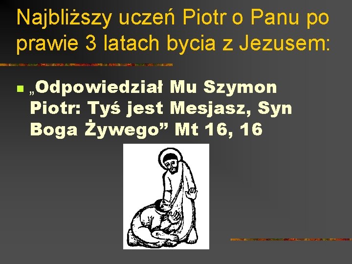 Najbliższy uczeń Piotr o Panu po prawie 3 latach bycia z Jezusem: n „Odpowiedział