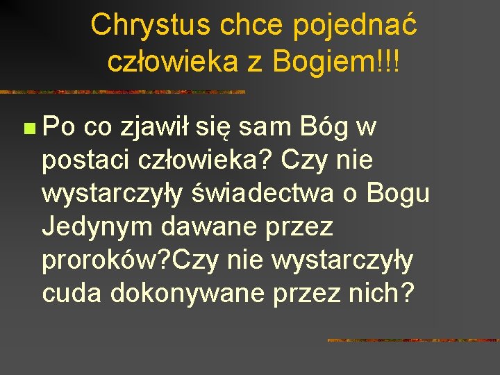 Chrystus chce pojednać człowieka z Bogiem!!! n Po co zjawił się sam Bóg w