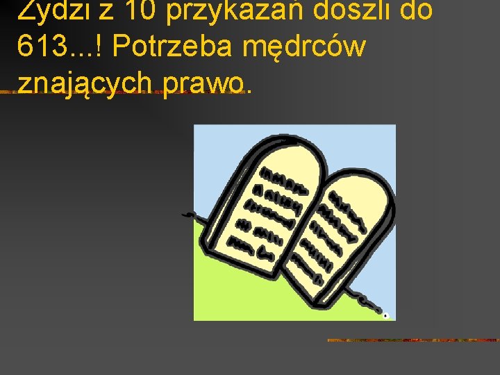 Żydzi z 10 przykazań doszli do 613. . . ! Potrzeba mędrców znających prawo.