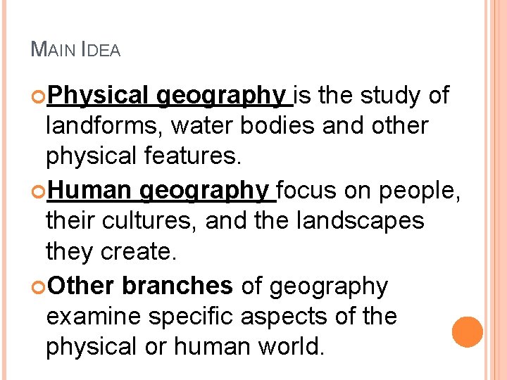 MAIN IDEA Physical geography is the study of landforms, water bodies and other physical