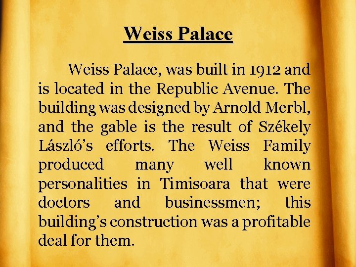 Weiss Palace, was built in 1912 and is located in the Republic Avenue. The