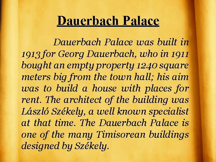 Dauerbach Palace was built in 1913 for Georg Dauerbach, who in 1911 bought an