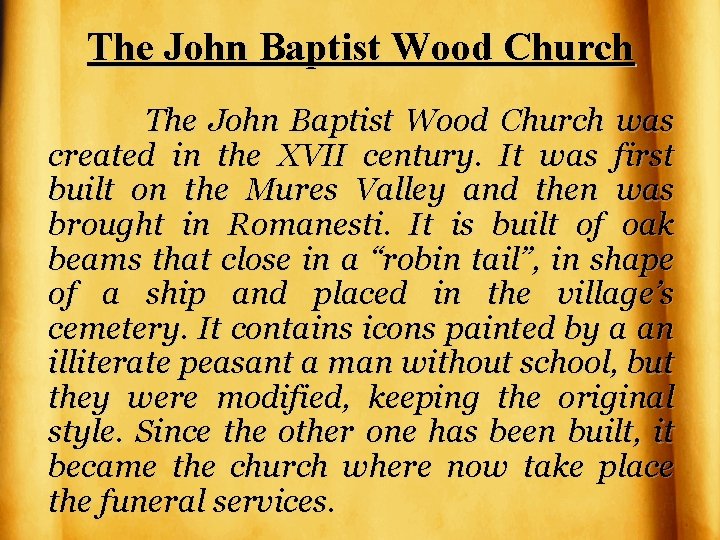 The John Baptist Wood Church was created in the XVII century. It was first