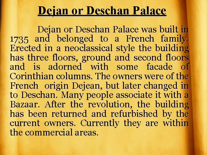 Dejan or Deschan Palace was built in 1735 and belonged to a French family.