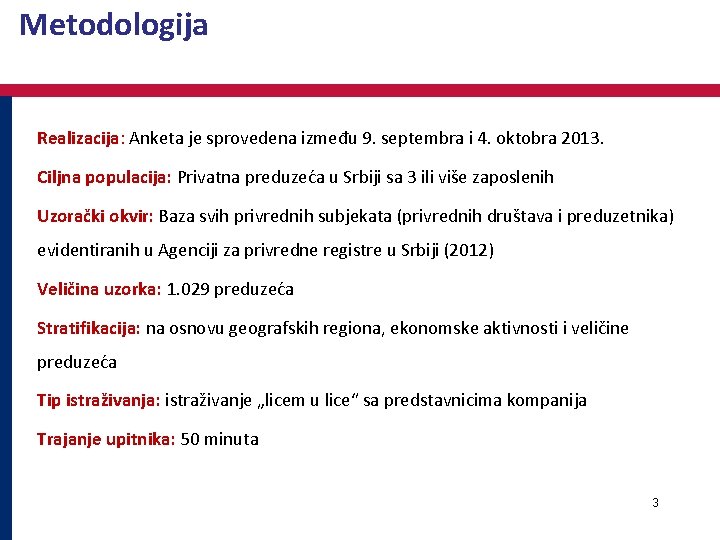 Metodologija Realizacija: Anketa je sprovedena između 9. septembra i 4. oktobra 2013. Ciljna populacija: