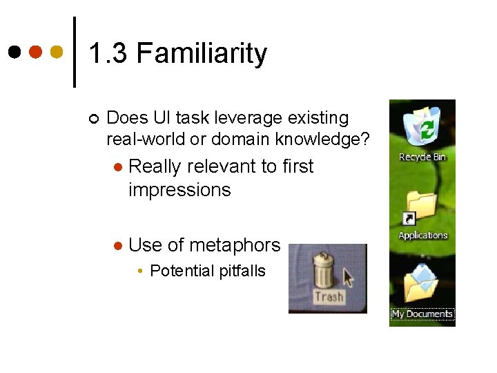 1. 3 Familiarity ¢ Does UI task leverage existing real-world or domain knowledge? l 1. 3 Familiarity ¢ Does UI task leverage existing real-world or domain knowledge? l