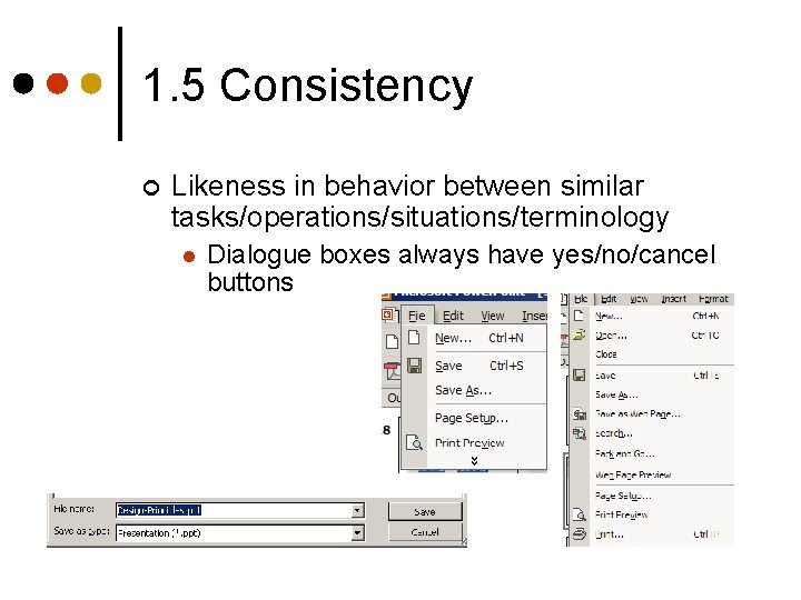1. 5 Consistency ¢ Likeness in behavior between similar tasks/operations/situations/terminology l Dialogue boxes always 1. 5 Consistency ¢ Likeness in behavior between similar tasks/operations/situations/terminology l Dialogue boxes always