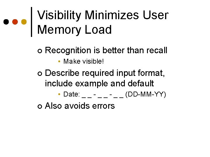 Visibility Minimizes User Memory Load ¢ Recognition is better than recall • Make visible! Visibility Minimizes User Memory Load ¢ Recognition is better than recall • Make visible!