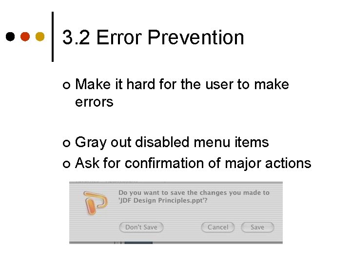 3. 2 Error Prevention ¢ Make it hard for the user to make errors 3. 2 Error Prevention ¢ Make it hard for the user to make errors