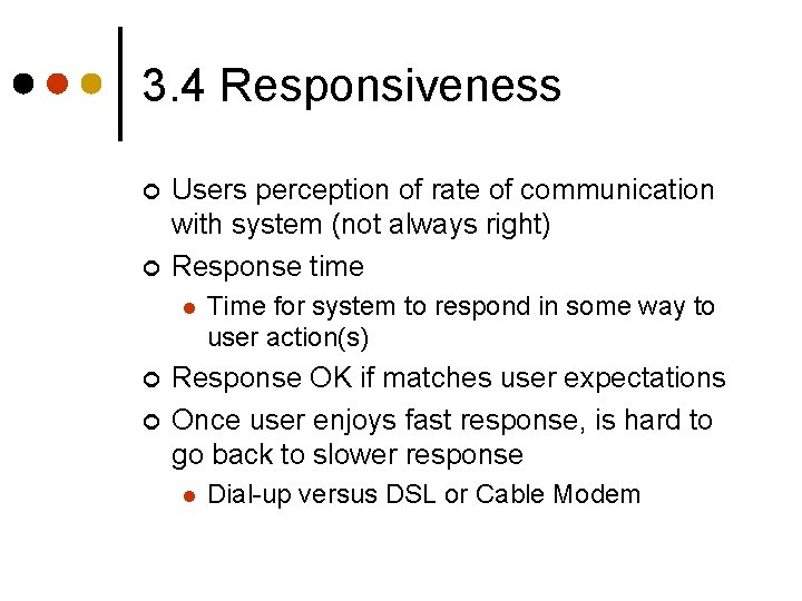 3. 4 Responsiveness ¢ ¢ Users perception of rate of communication with system (not 3. 4 Responsiveness ¢ ¢ Users perception of rate of communication with system (not