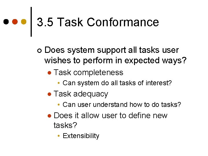 3. 5 Task Conformance ¢ Does system support all tasks user wishes to perform 3. 5 Task Conformance ¢ Does system support all tasks user wishes to perform